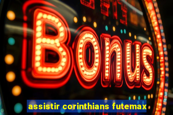 assistir corinthians futemax